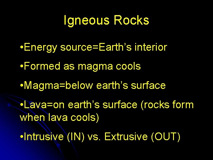 Igneous Rocks • Energy source=Earth’s interior • Formed as magma cools • Magma=below earth’s