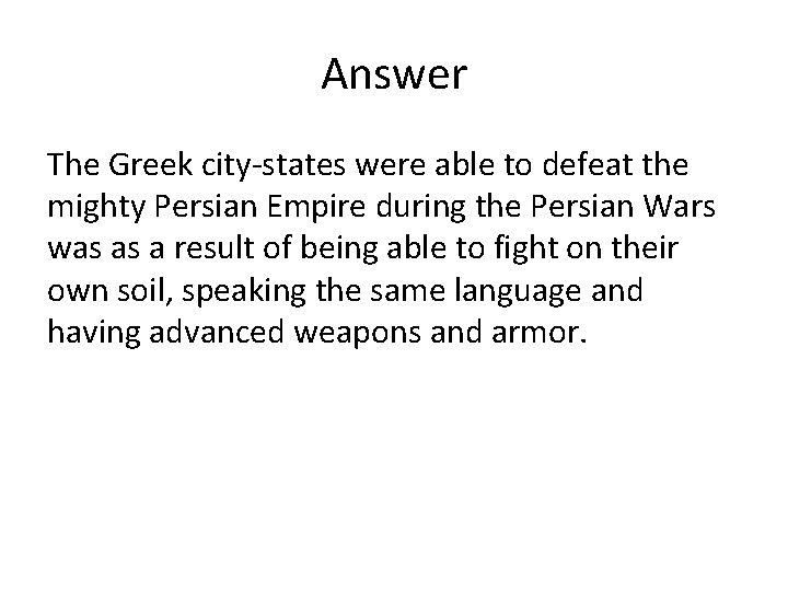 Answer The Greek city-states were able to defeat the mighty Persian Empire during the