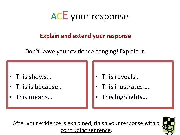 ACE your response Explain and extend your response Don’t leave your evidence hanging! Explain