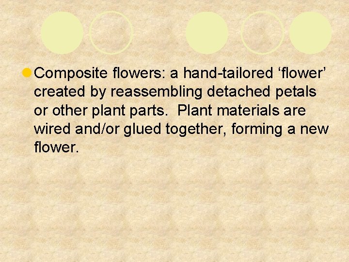 l Composite flowers: a hand-tailored ‘flower’ created by reassembling detached petals or other plant