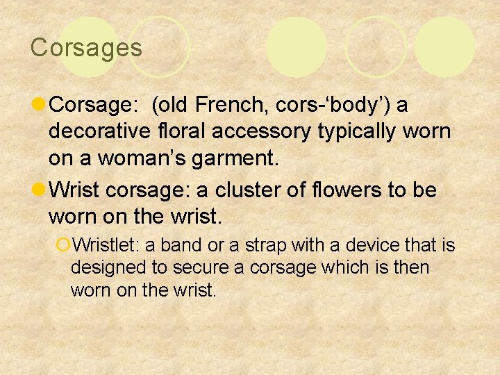 Corsages l Corsage: (old French, cors-‘body’) a decorative floral accessory typically worn on a