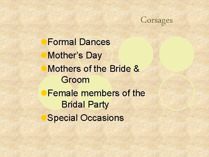 Corsages l. Formal Dances l. Mother’s Day l. Mothers of the Bride & Groom