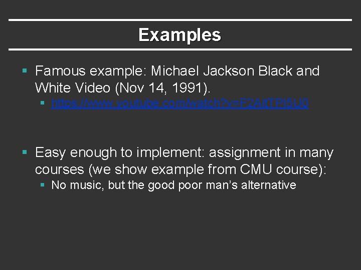 Examples § Famous example: Michael Jackson Black and White Video (Nov 14, 1991). §