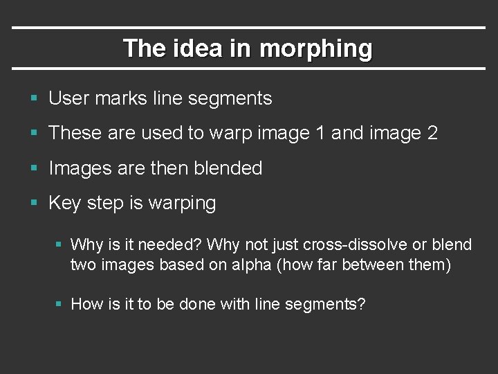 The idea in morphing § User marks line segments § These are used to