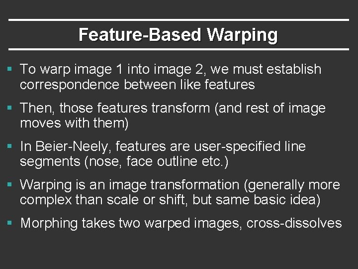 Feature-Based Warping § To warp image 1 into image 2, we must establish correspondence