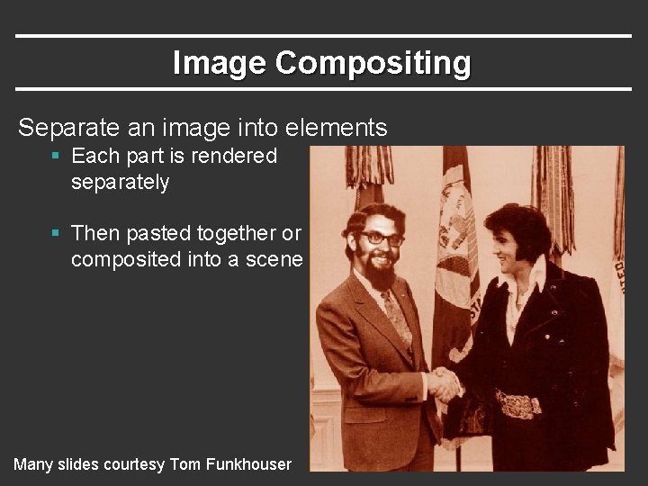 Image Compositing Separate an image into elements § Each part is rendered separately §
