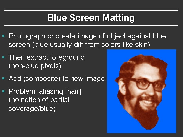 Blue Screen Matting § Photograph or create image of object against blue screen (blue