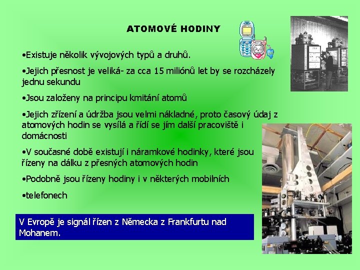 ATOMOVÉ HODINY • Existuje několik vývojových typů a druhů. • Jejich přesnost je veliká-