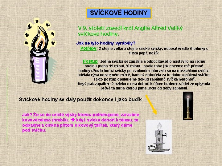 SVÍČKOVÉ HODINY V 9. století zavedl král Anglie Alfréd Veliký svíčkové hodiny. Jak se