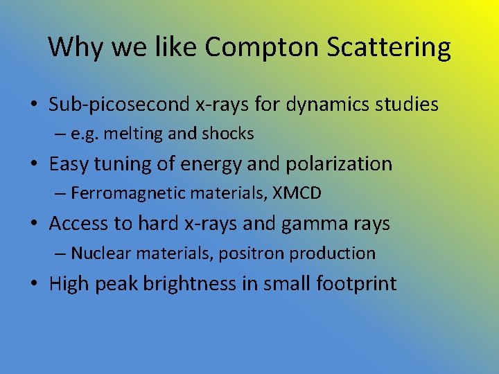 Why we like Compton Scattering • Sub-picosecond x-rays for dynamics studies – e. g.