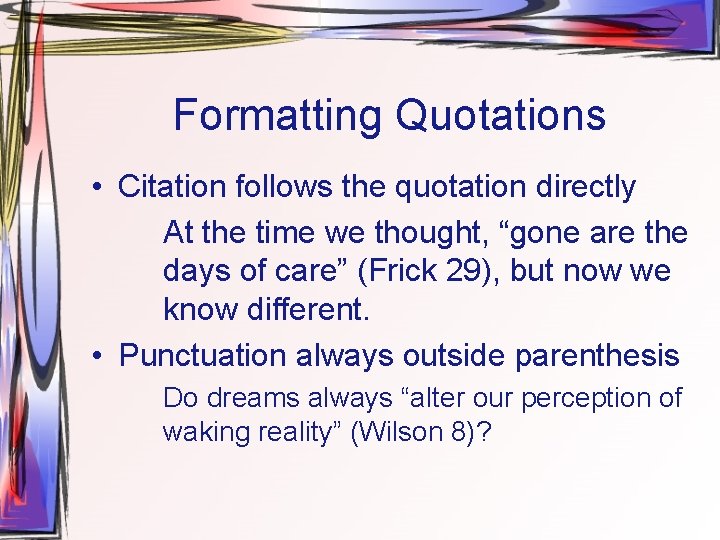 Formatting Quotations • Citation follows the quotation directly At the time we thought, “gone