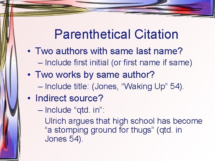 Parenthetical Citation • Two authors with same last name? – Include first initial (or