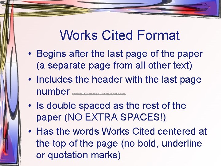 Works Cited Format • Begins after the last page of the paper (a separate