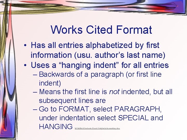 Works Cited Format • Has all entries alphabetized by first information (usu. author’s last