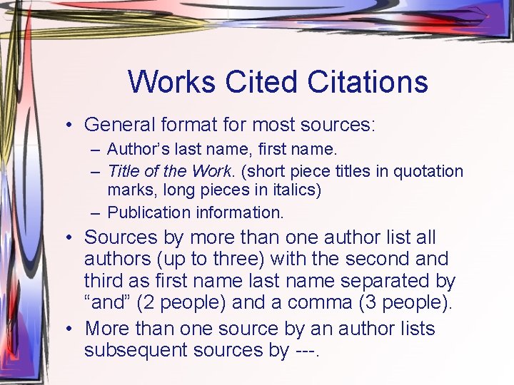 Works Cited Citations • General format for most sources: – Author’s last name, first