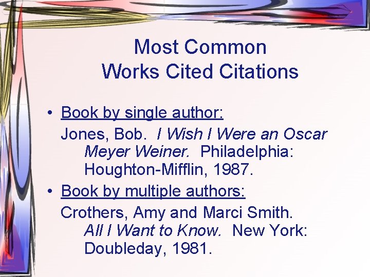 Most Common Works Cited Citations • Book by single author: Jones, Bob. I Wish