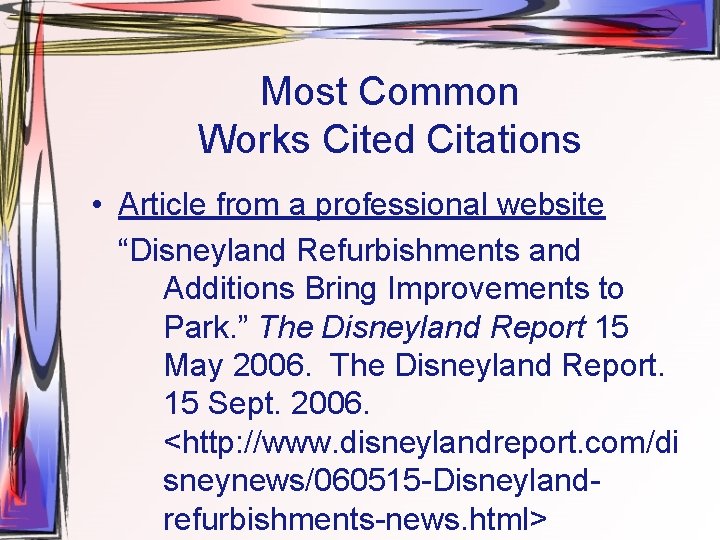 Most Common Works Cited Citations • Article from a professional website “Disneyland Refurbishments and