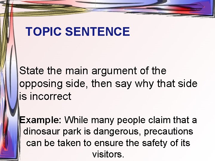 TOPIC SENTENCE State the main argument of the opposing side, then say why that