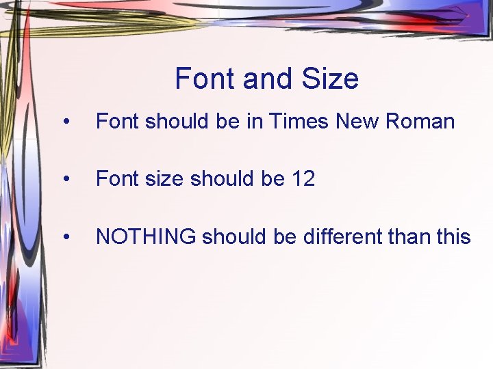Font and Size • Font should be in Times New Roman • Font size