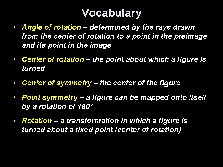 Vocabulary • Angle of rotation – determined by the rays drawn from the center