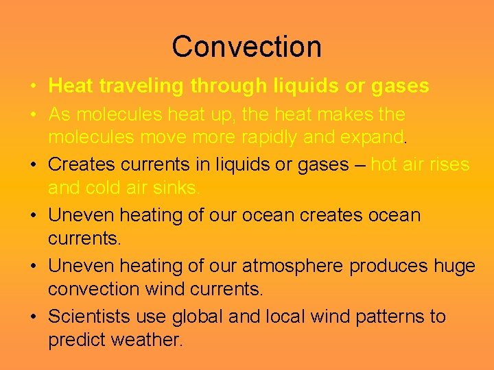 Convection • Heat traveling through liquids or gases • As molecules heat up, the