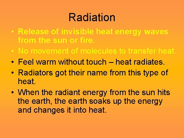 Radiation • Release of invisible heat energy waves from the sun or fire. •