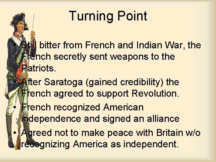 Turning Point • Still bitter from French and Indian War, the French secretly sent