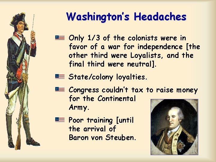 Washington’s Headaches Only 1/3 of the colonists were in favor of a war for