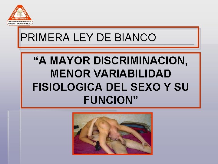 PRIMERA LEY DE BIANCO “A MAYOR DISCRIMINACION, MENOR VARIABILIDAD FISIOLOGICA DEL SEXO Y SU