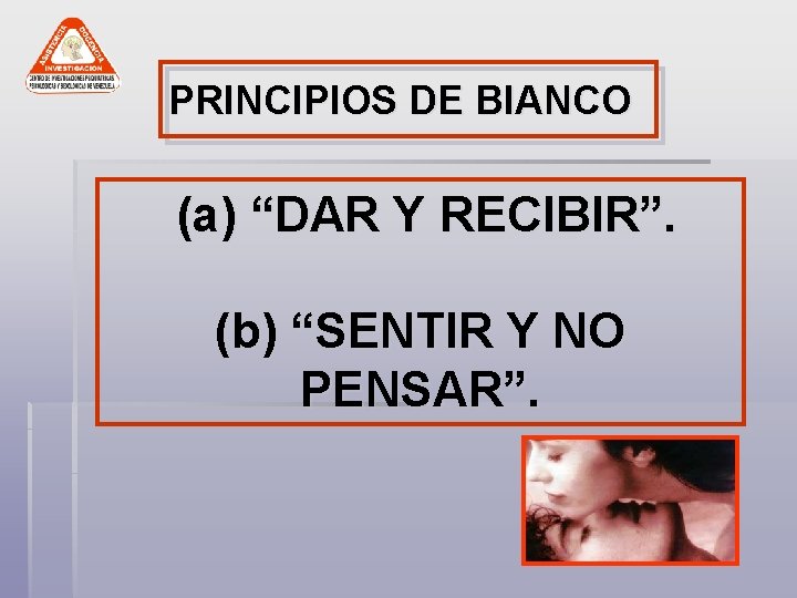 PRINCIPIOS DE BIANCO (a) “DAR Y RECIBIR”. (b) “SENTIR Y NO PENSAR”. 