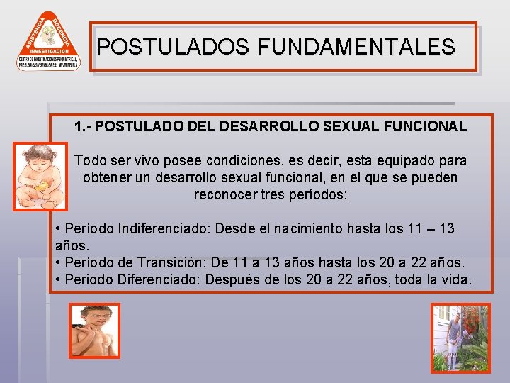 POSTULADOS FUNDAMENTALES 1. - POSTULADO DEL DESARROLLO SEXUAL FUNCIONAL Todo ser vivo posee condiciones,