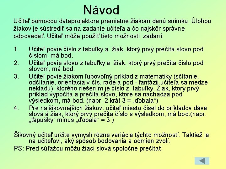 Návod Učiteľ pomocou dataprojektora premietne žiakom danú snímku. Úlohou žiakov je sústrediť sa na