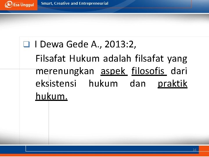 q I Dewa Gede A. , 2013: 2, Filsafat Hukum adalah filsafat yang merenungkan