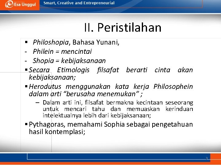 II. Peristilahan § Philoshopia, Bahasa Yunani, - Philein = mencintai - Shopia = kebijaksanaan