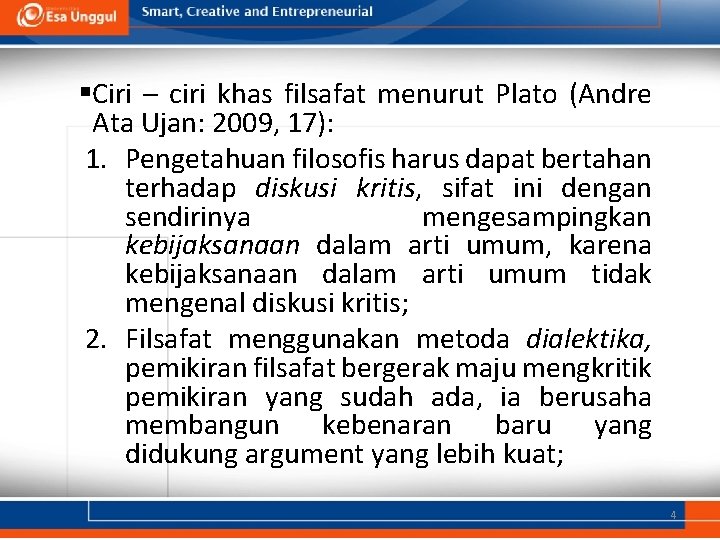 §Ciri – ciri khas filsafat menurut Plato (Andre Ata Ujan: 2009, 17): 1. Pengetahuan