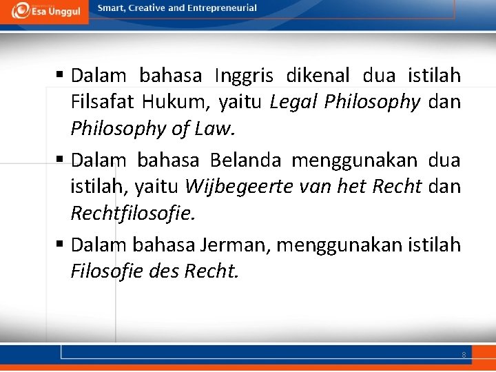 § Dalam bahasa Inggris dikenal dua istilah Filsafat Hukum, yaitu Legal Philosophy dan Philosophy