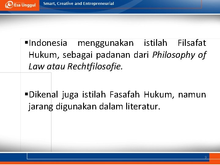 §Indonesia menggunakan istilah Filsafat Hukum, sebagai padanan dari Philosophy of Law atau Rechtfilosofie. §Dikenal