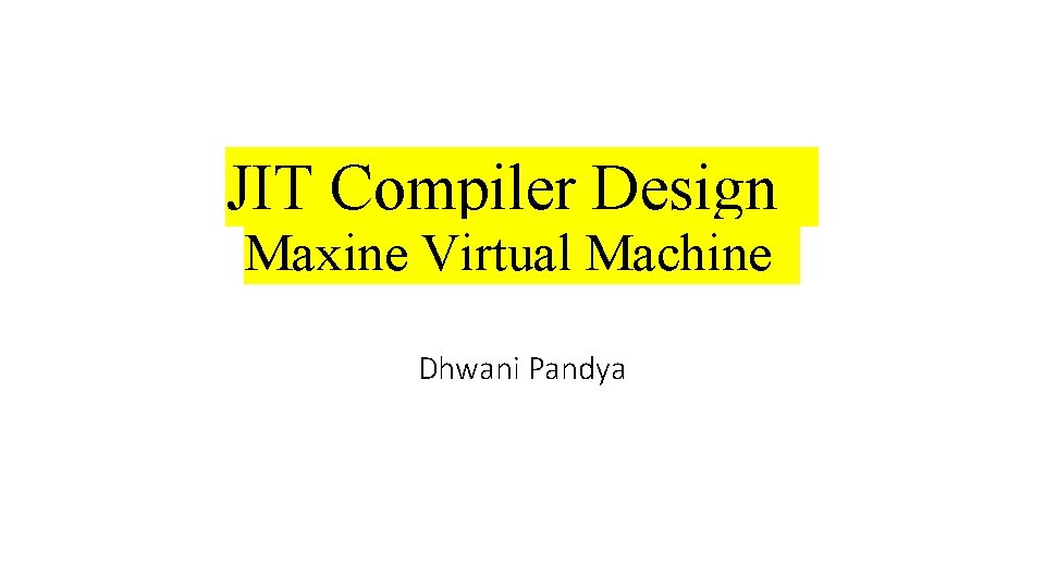 JIT Compiler Design Maxine Virtual Machine Dhwani Pandya 