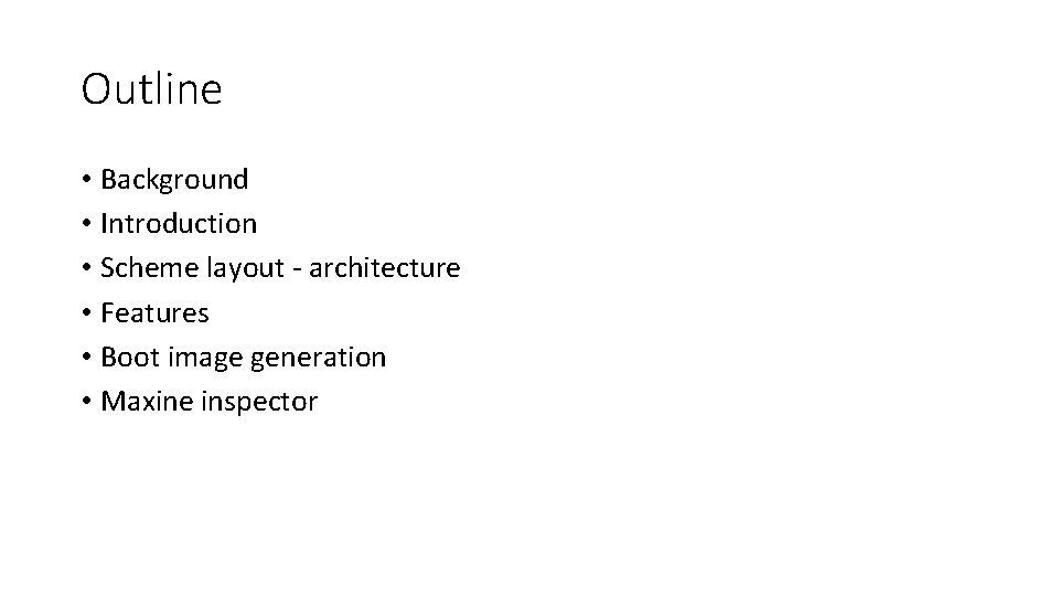 Outline • Background • Introduction • Scheme layout - architecture • Features • Boot