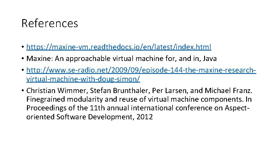 References • https: //maxine-vm. readthedocs. io/en/latest/index. html • Maxine: An approachable virtual machine for,
