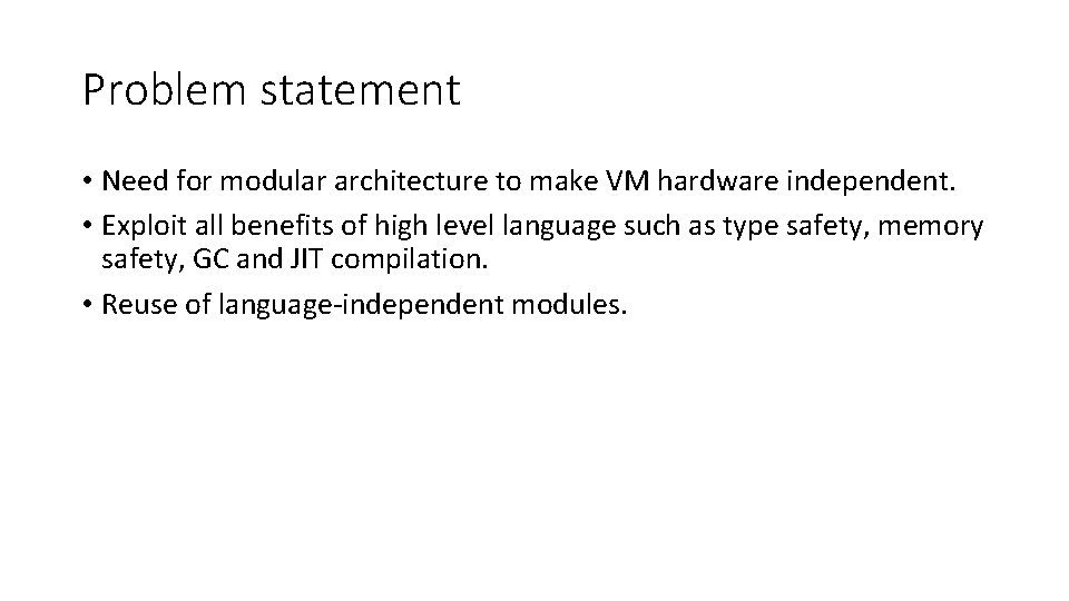 Problem statement • Need for modular architecture to make VM hardware independent. • Exploit