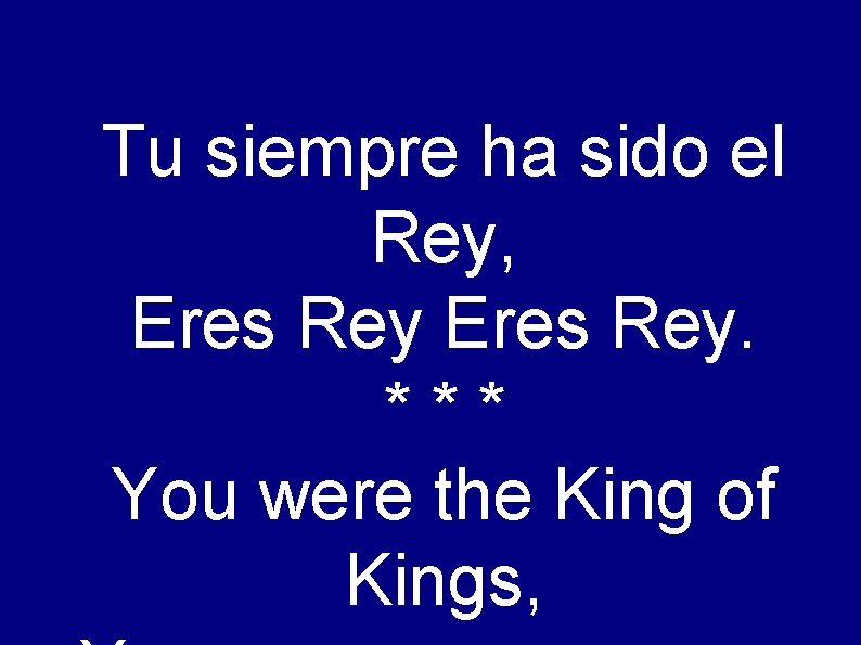 Tu siempre ha sido el Rey, Eres Rey. *** You were the King of