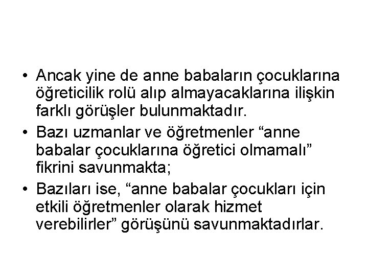 • Ancak yine de anne babaların çocuklarına öğreticilik rolü alıp almayacaklarına ilişkin farklı • Ancak yine de anne babaların çocuklarına öğreticilik rolü alıp almayacaklarına ilişkin farklı