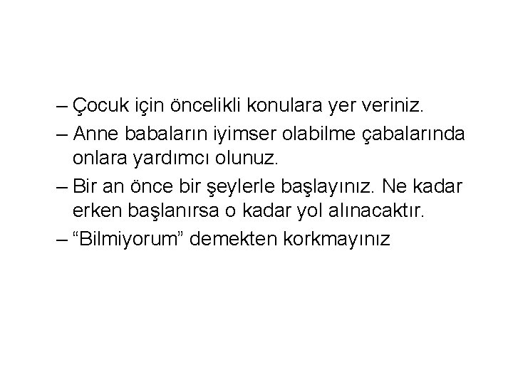 – Çocuk için öncelikli konulara yer veriniz. – Anne babaların iyimser olabilme çabalarında onlara