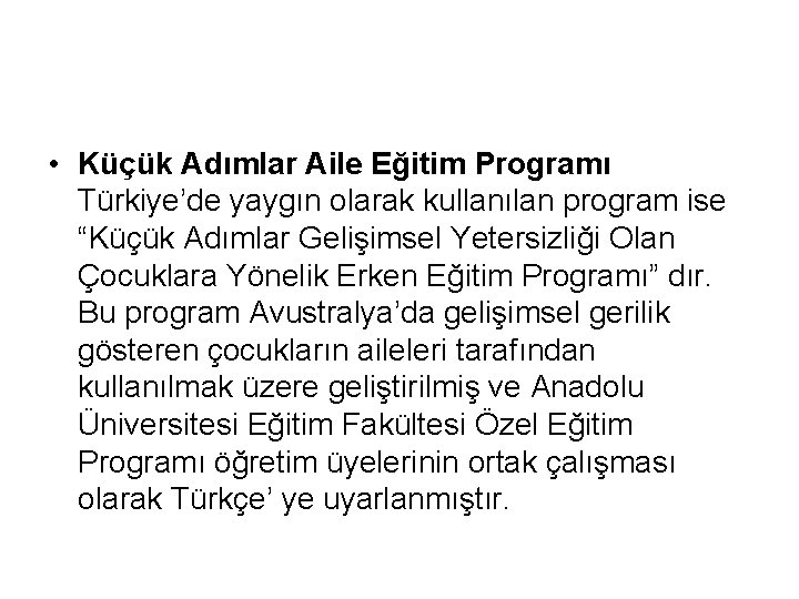  • Küçük Adımlar Aile Eğitim Programı Türkiye’de yaygın olarak kullanılan program ise “Küçük