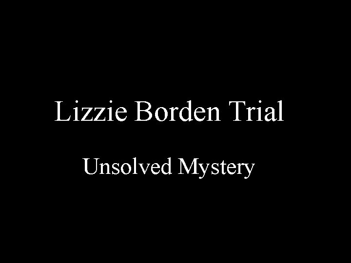 Lizzie Borden Trial Unsolved Mystery 