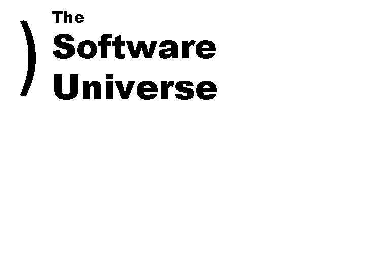 ) The Software Universe 