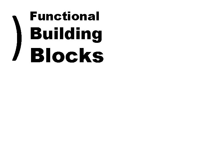) Functional Building Blocks 