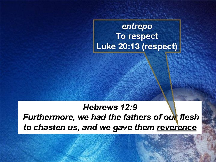 entrepo To respect Luke 20: 13 (respect) Hebrews 12: 9 Furthermore, we had the