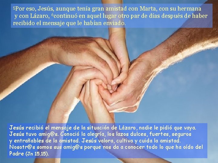 5 Por eso, Jesús, aunque tenía gran amistad con Marta, con su hermana y